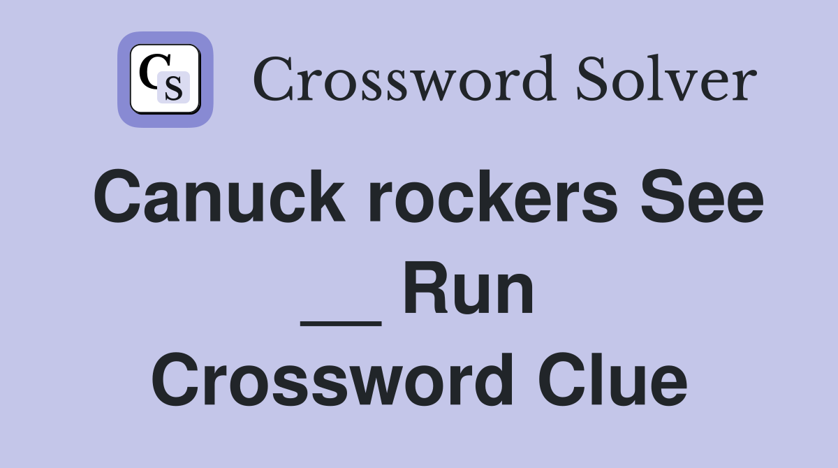 Canuck rockers See __ Run Crossword Clue