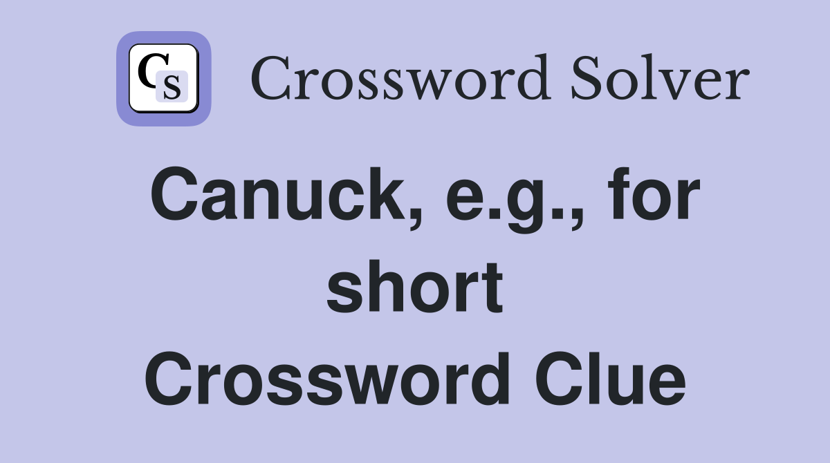 Canuck, e.g., for short Crossword Clue