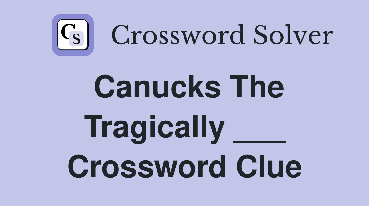 Canucks The Tragically ___ Crossword Clue