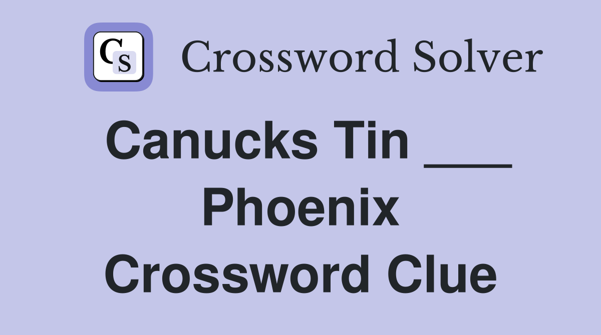 Canucks Tin ___ Phoenix Crossword Clue