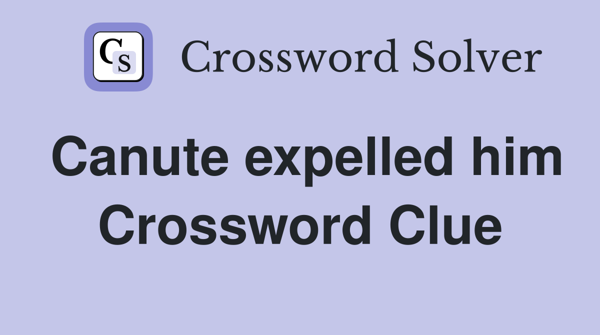 Canute expelled him Crossword Clue