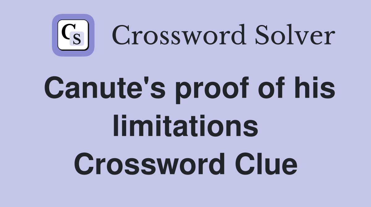 Canute's proof of his limitations Crossword Clue