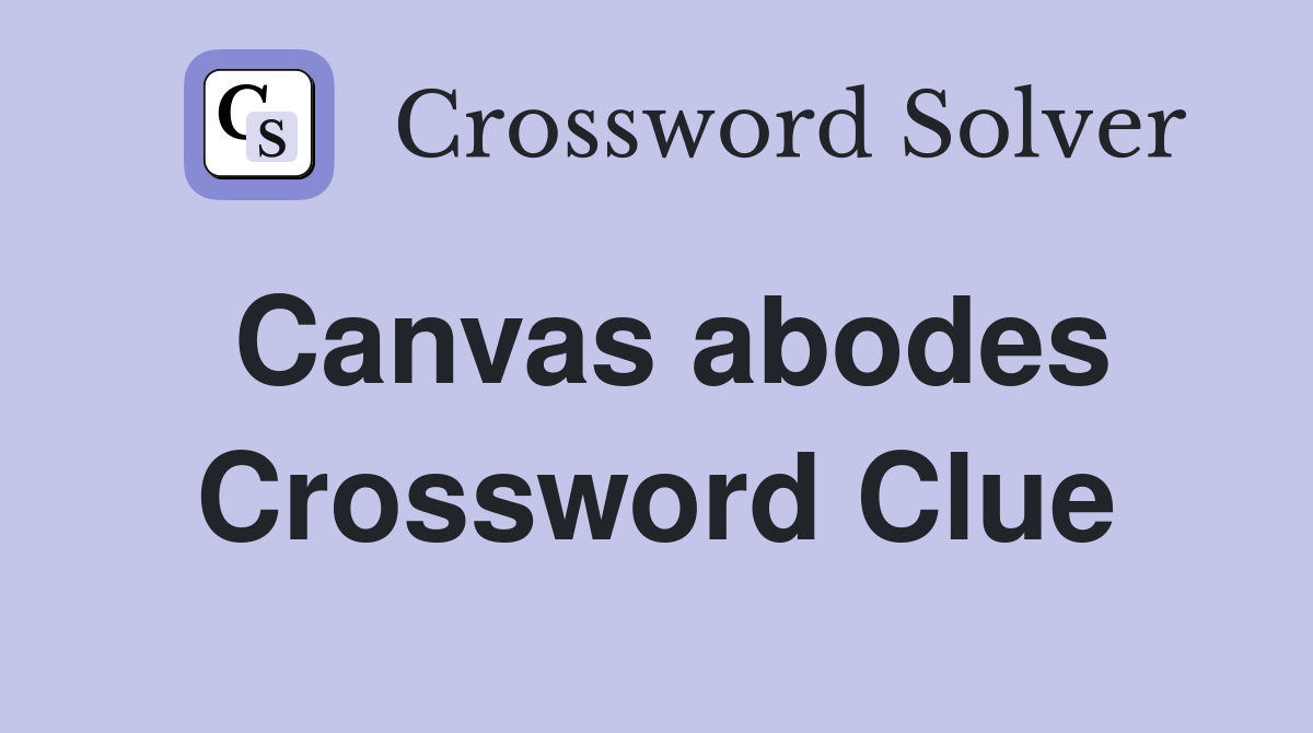 Canvas abodes Crossword Clue