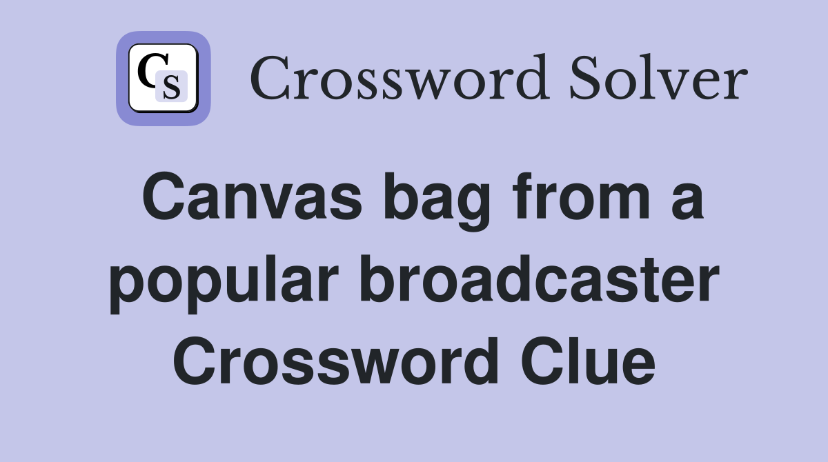 Canvas bag from a popular broadcaster Crossword Clue