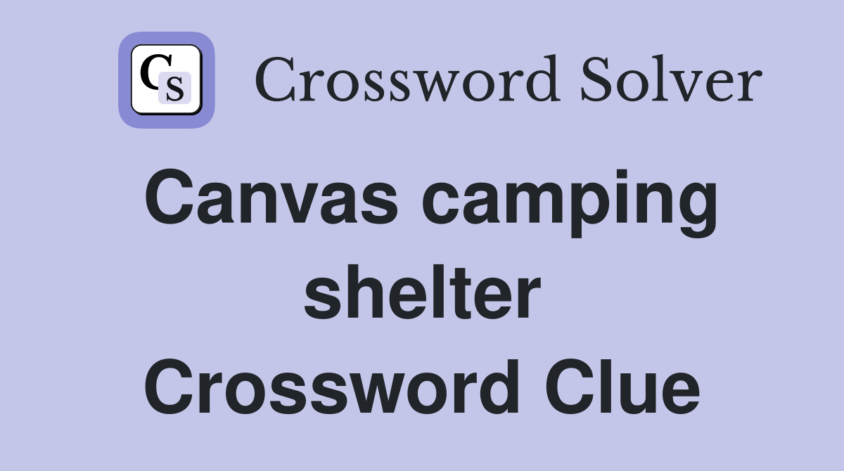Canvas camping shelter Crossword Clue