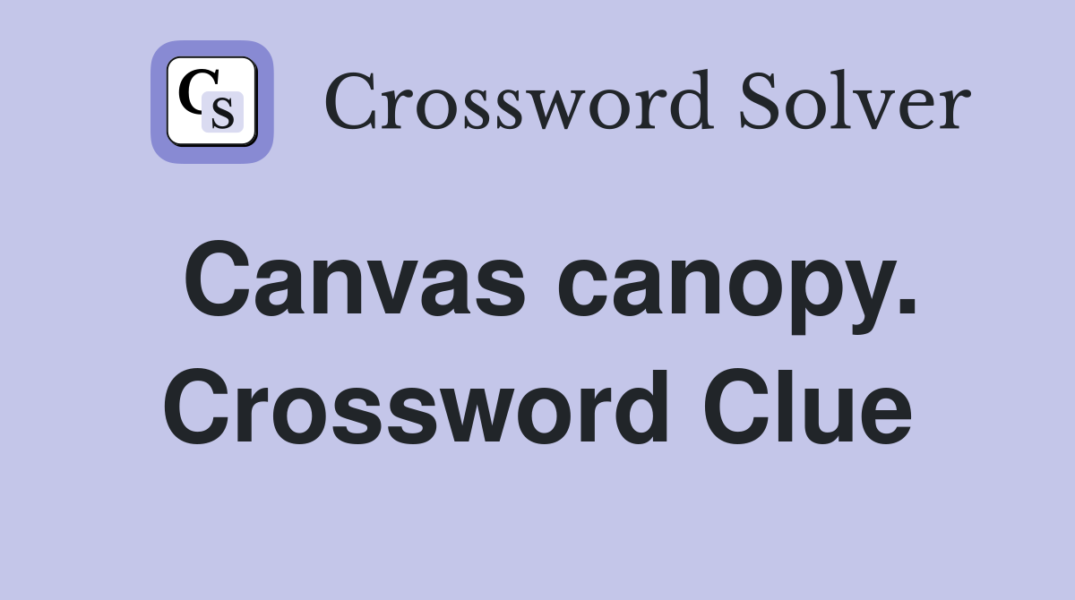 Canvas canopy. Crossword Clue