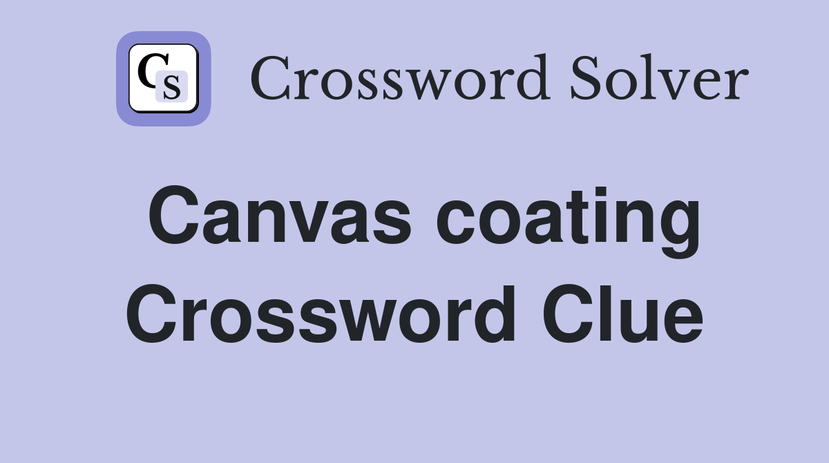 Canvas coating Crossword Clue