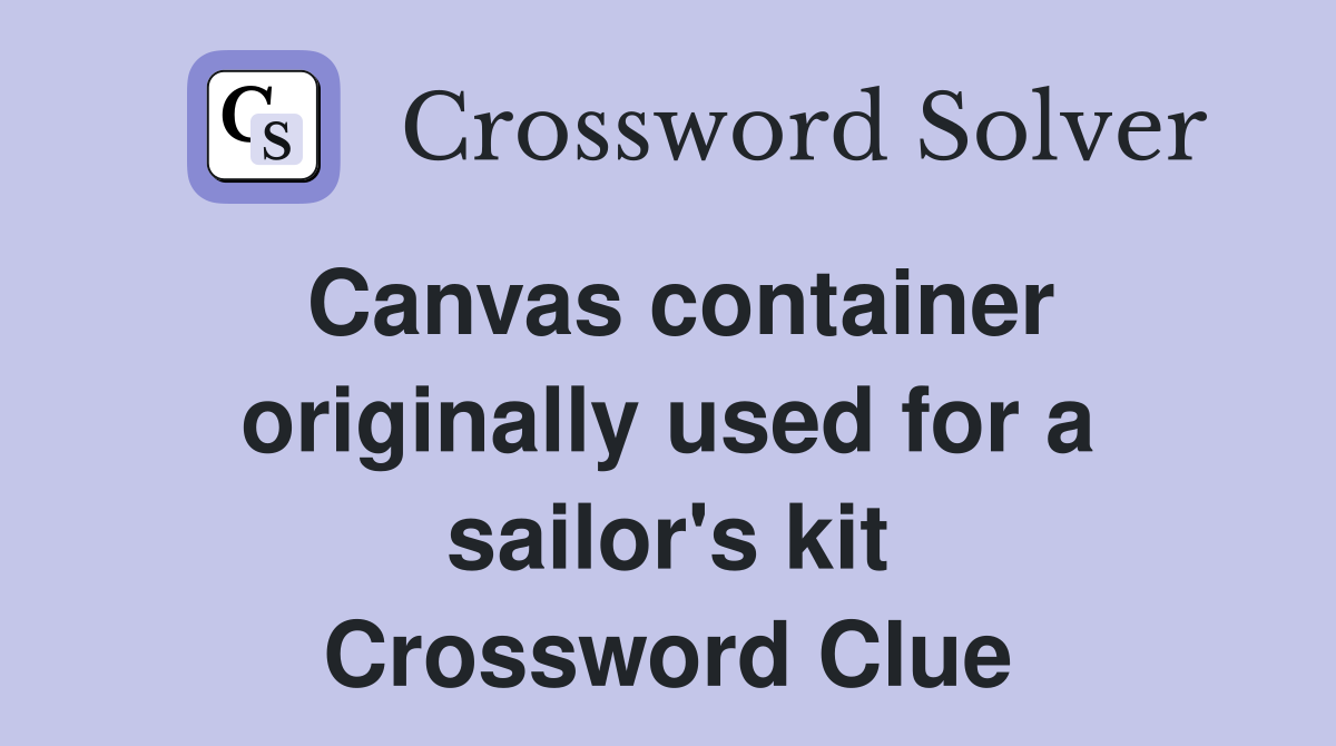 Canvas container originally used for a sailor's kit Crossword Clue