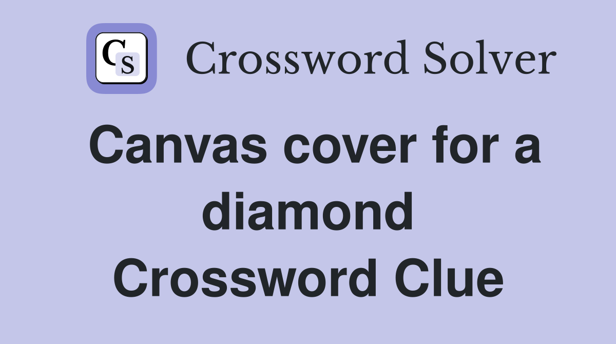 Canvas cover for a diamond Crossword Clue