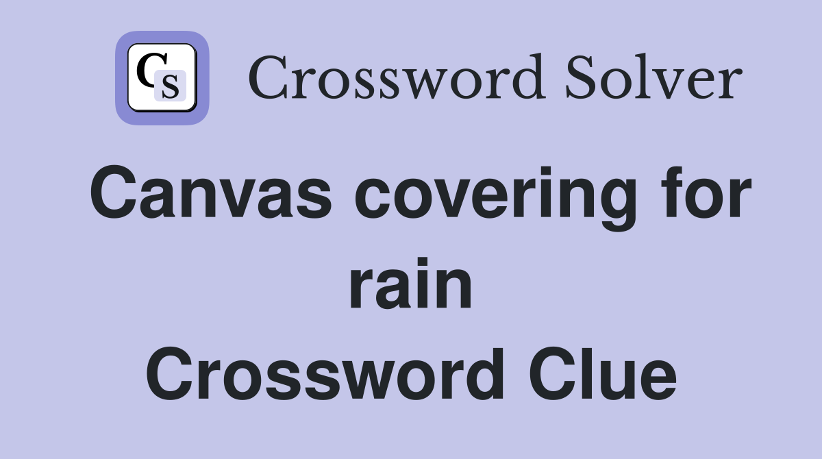 Canvas covering for rain Crossword Clue