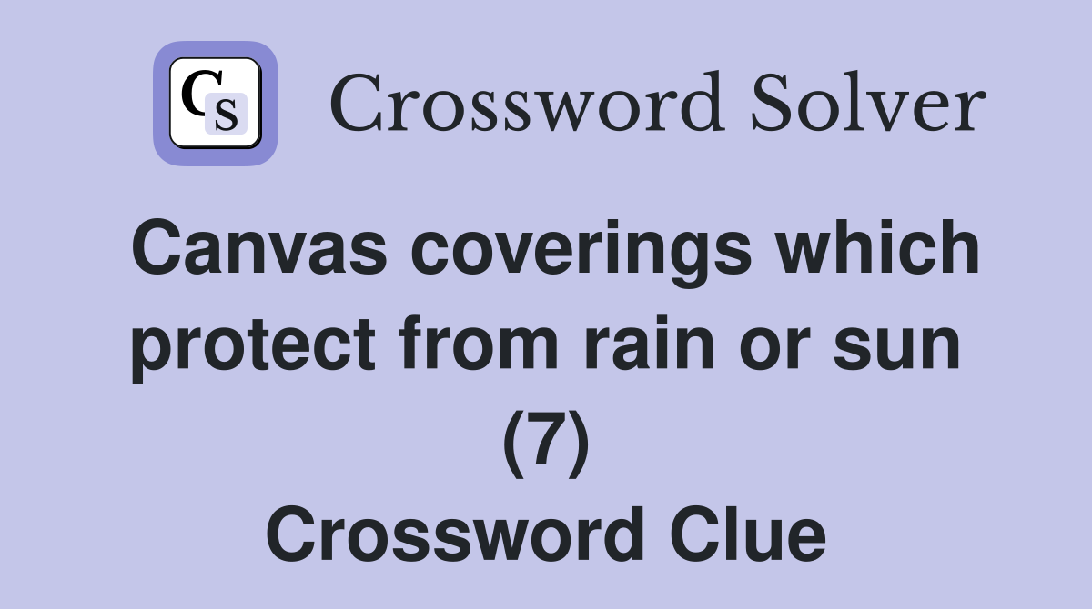 Canvas coverings which protect from rain or sun (7) Crossword Clue
