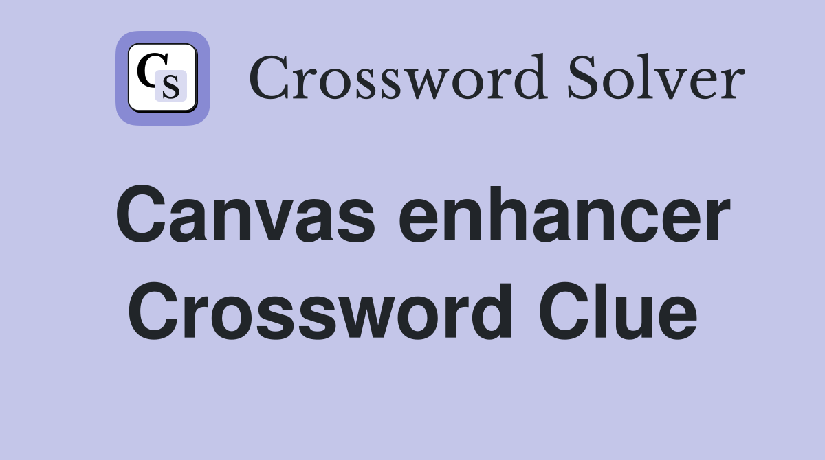 Canvas enhancer Crossword Clue