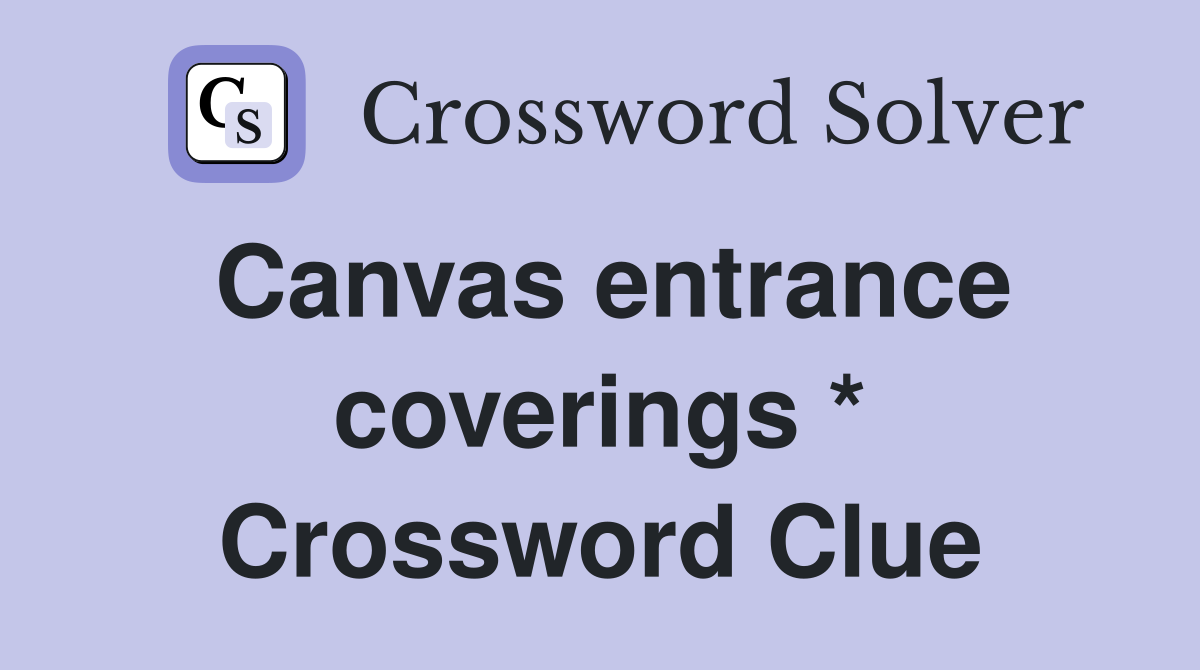 Canvas entrance coverings * Crossword Clue