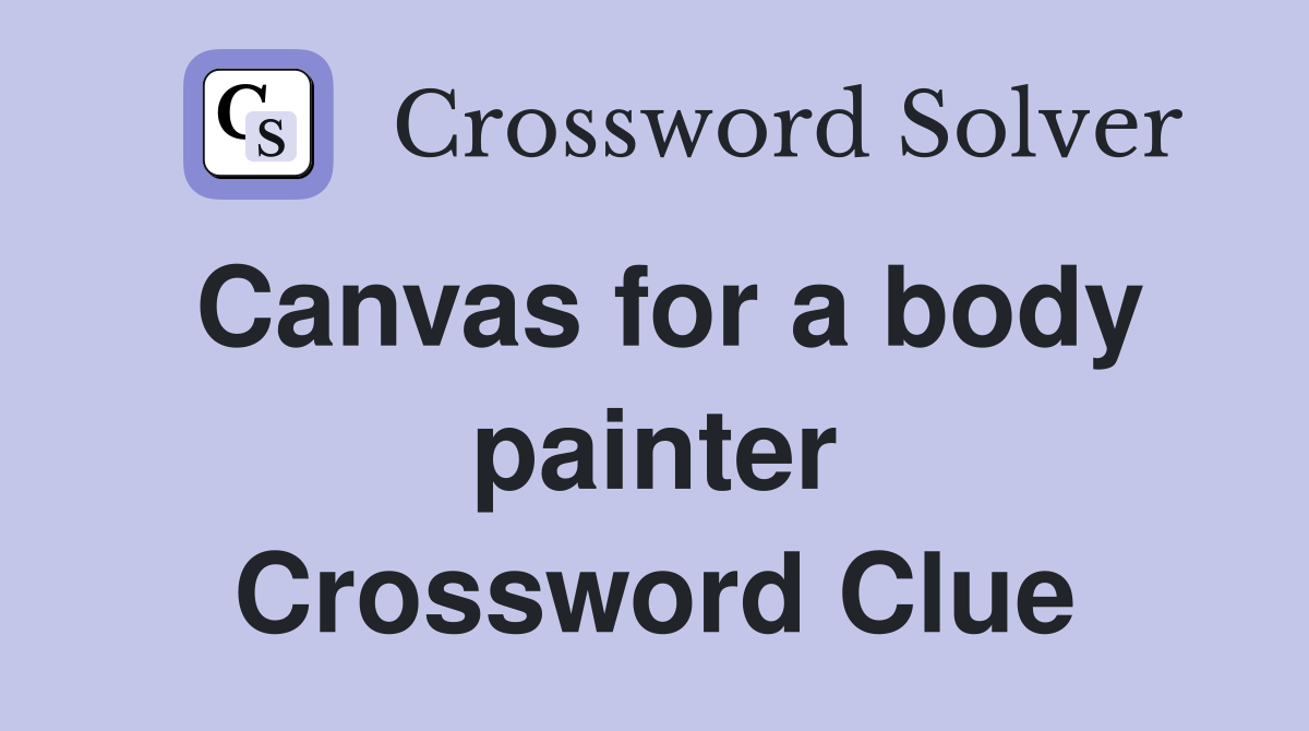 Canvas for a body painter Crossword Clue