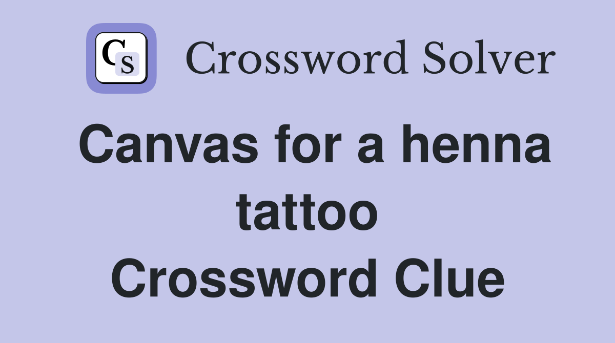 Canvas for a henna tattoo Crossword Clue