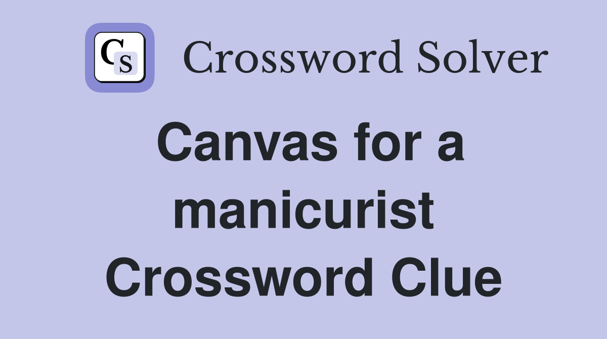 Canvas for a manicurist Crossword Clue