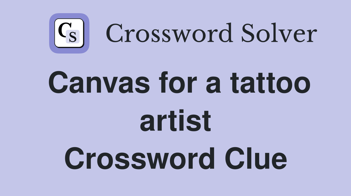 Canvas for a tattoo artist Crossword Clue
