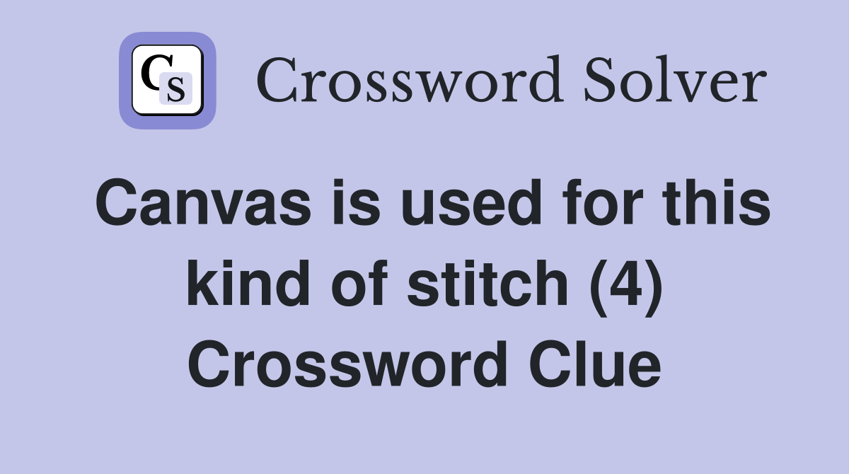 Canvas is used for this kind of stitch (4) Crossword Clue