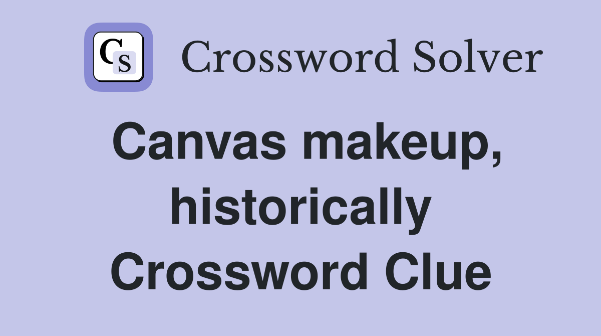 Canvas makeup, historically Crossword Clue