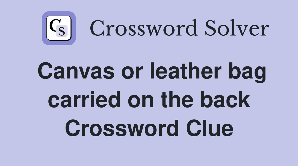 Canvas or leather bag carried on the back Crossword Clue