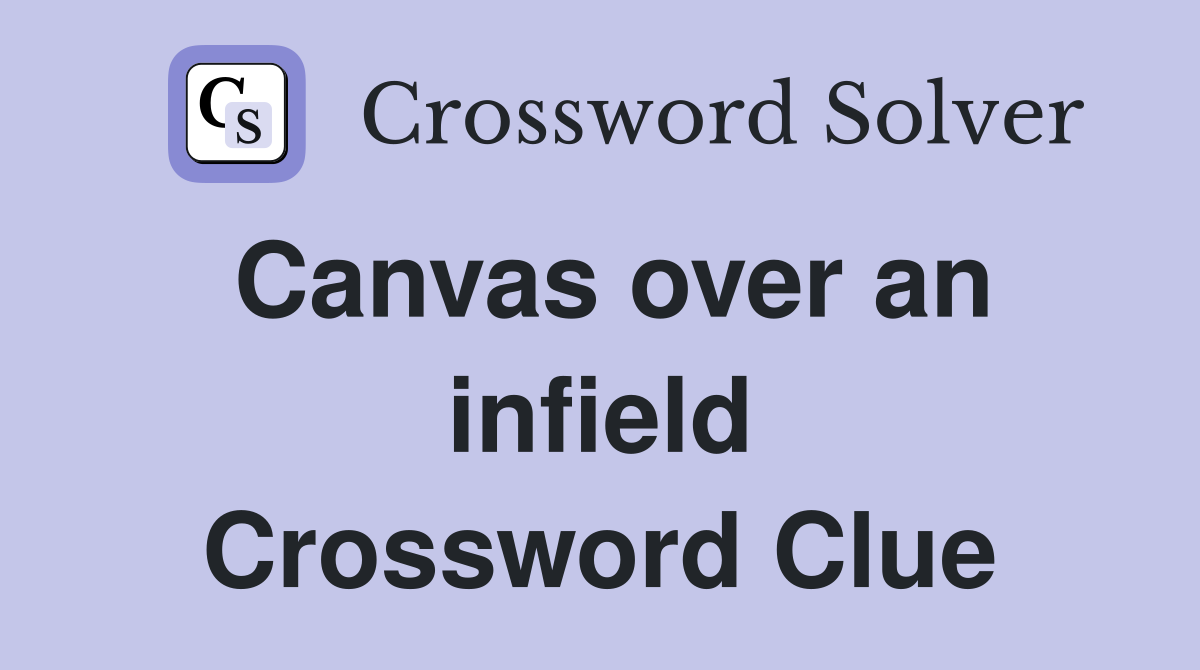 Canvas over an infield Crossword Clue