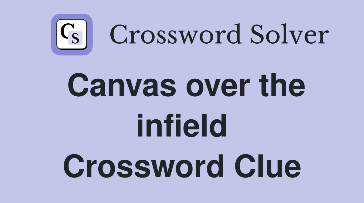 Canvas over the infield Crossword Clue