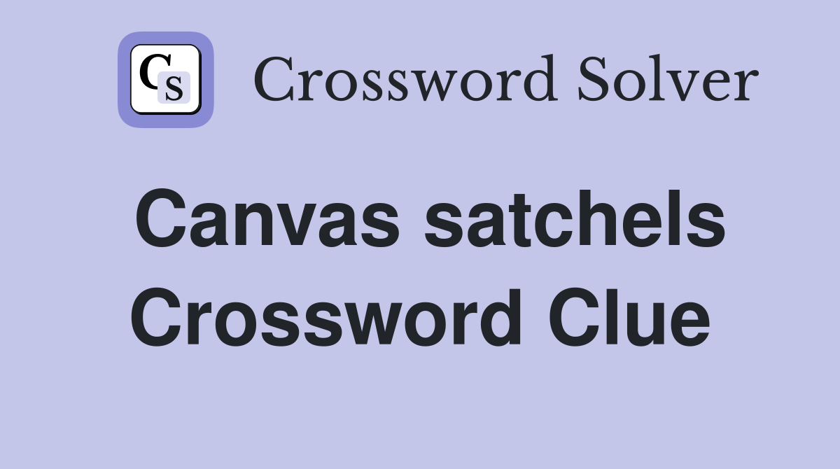 Canvas satchels Crossword Clue