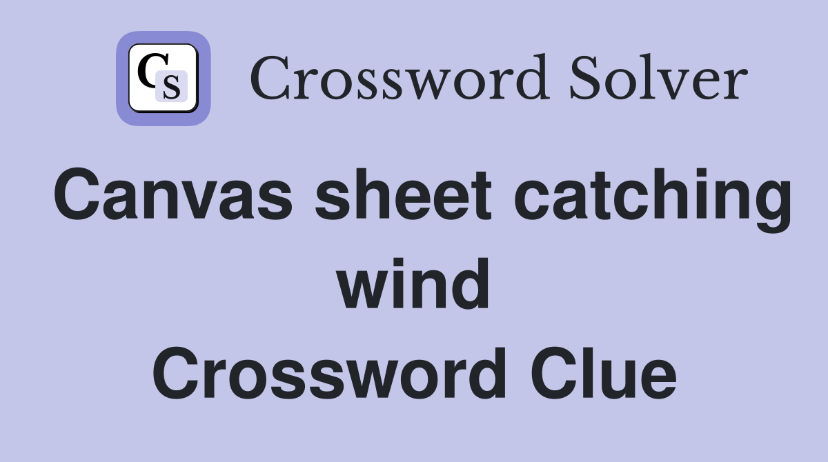 Canvas sheet catching wind Crossword Clue
