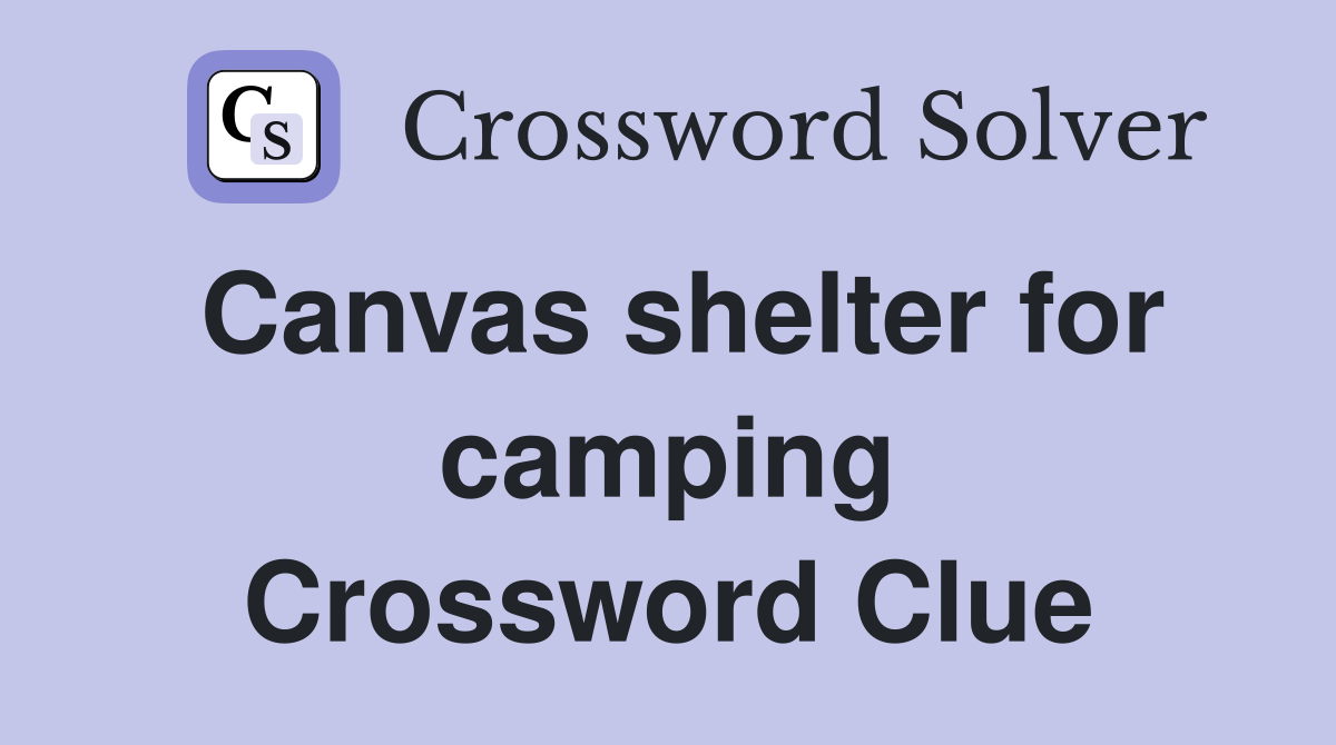Canvas shelter for camping Crossword Clue