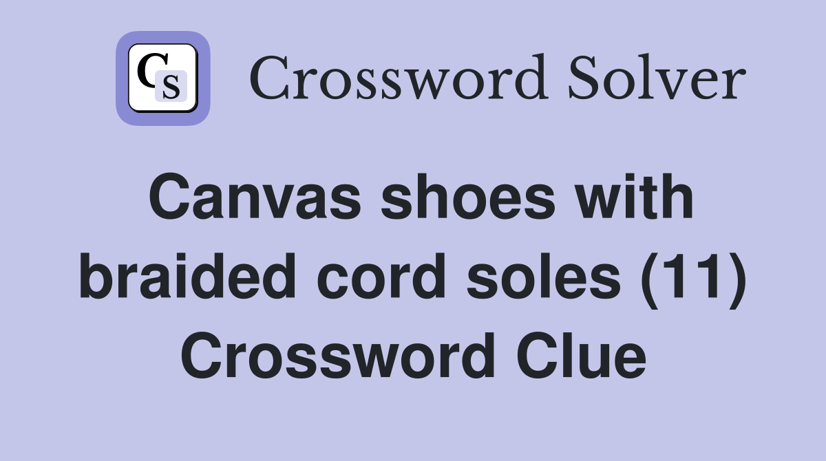 Canvas shoes with braided cord soles (11) Crossword Clue