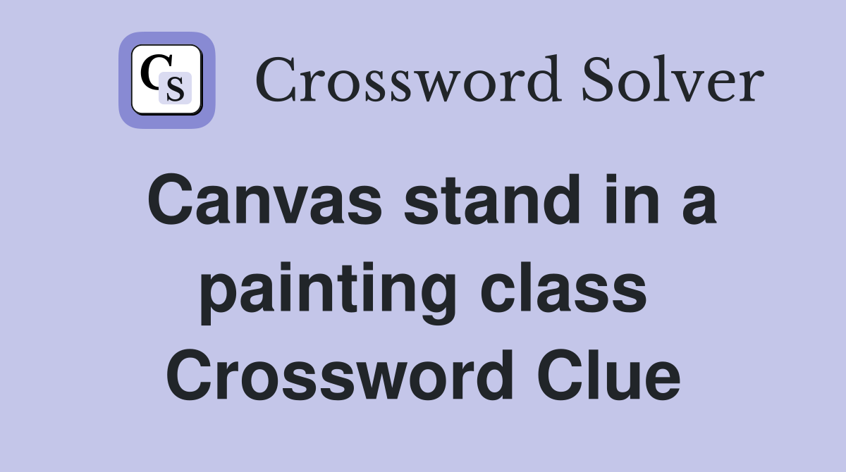 Canvas stand in a painting class Crossword Clue