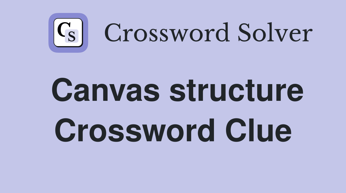 Canvas structure Crossword Clue