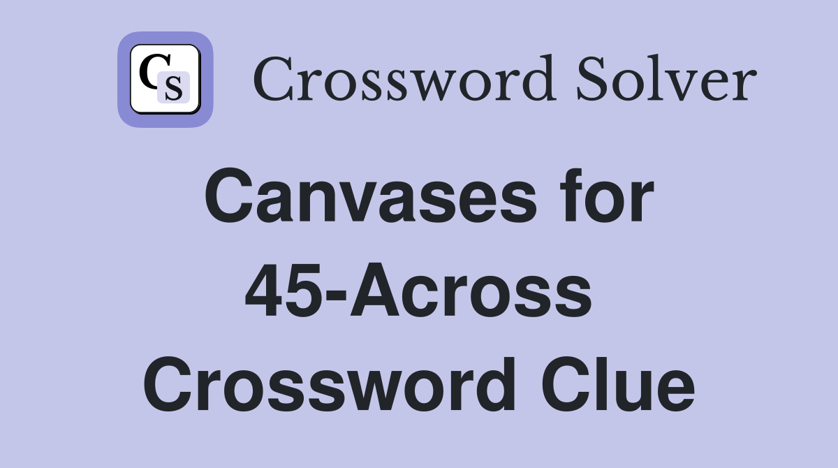 Canvases for 45-Across Crossword Clue
