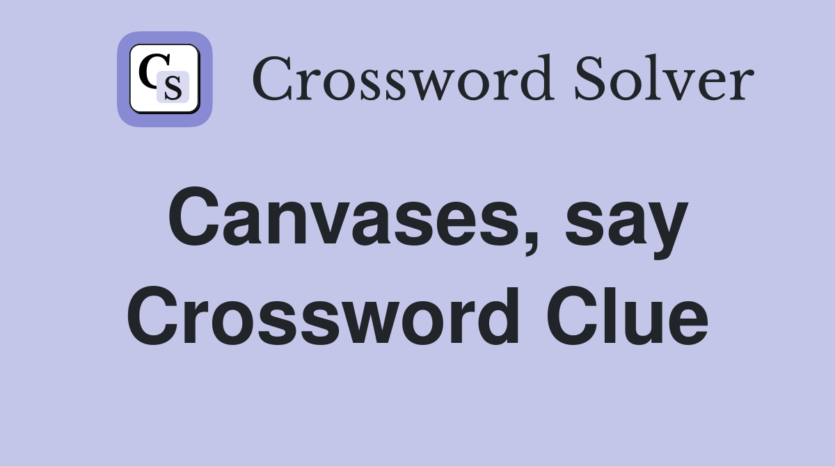 Canvases, say Crossword Clue