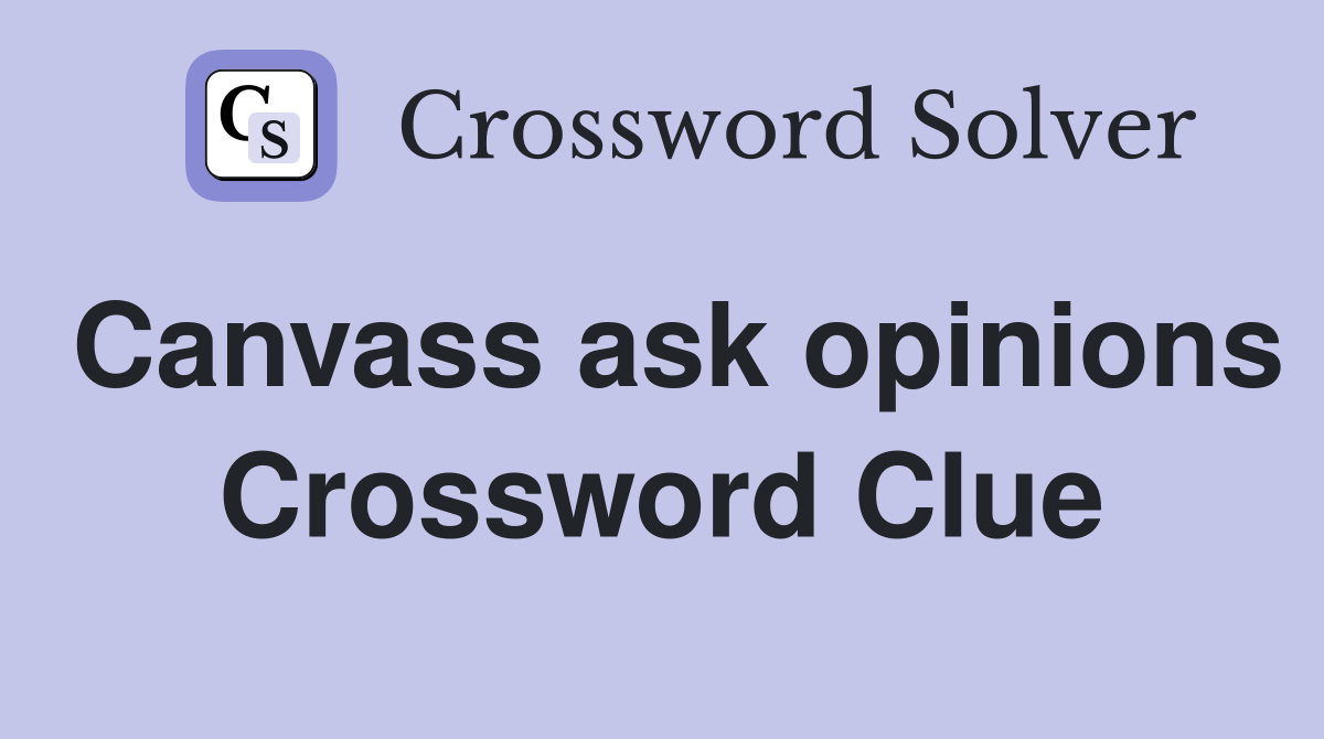 Canvass ask opinions Crossword Clue