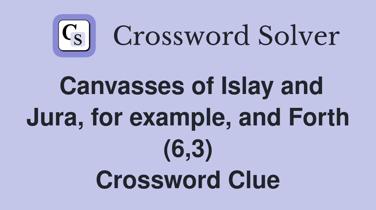 Canvasses of Islay and Jura, for example, and Forth (6,3) Crossword Clue