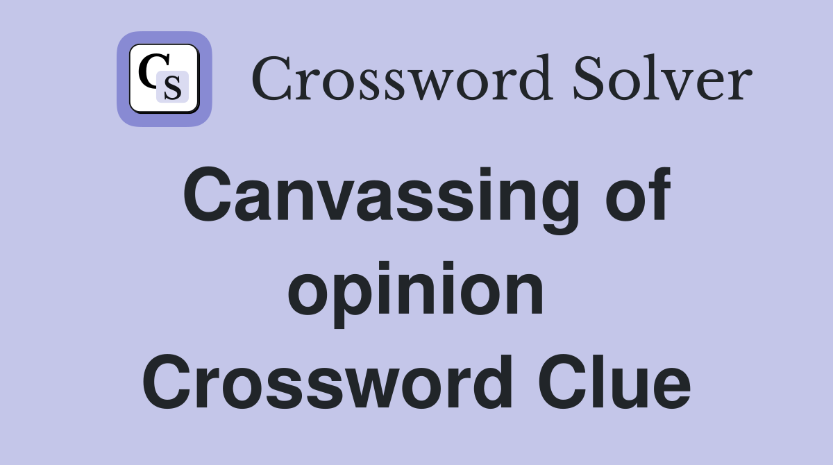 Canvassing of opinion Crossword Clue