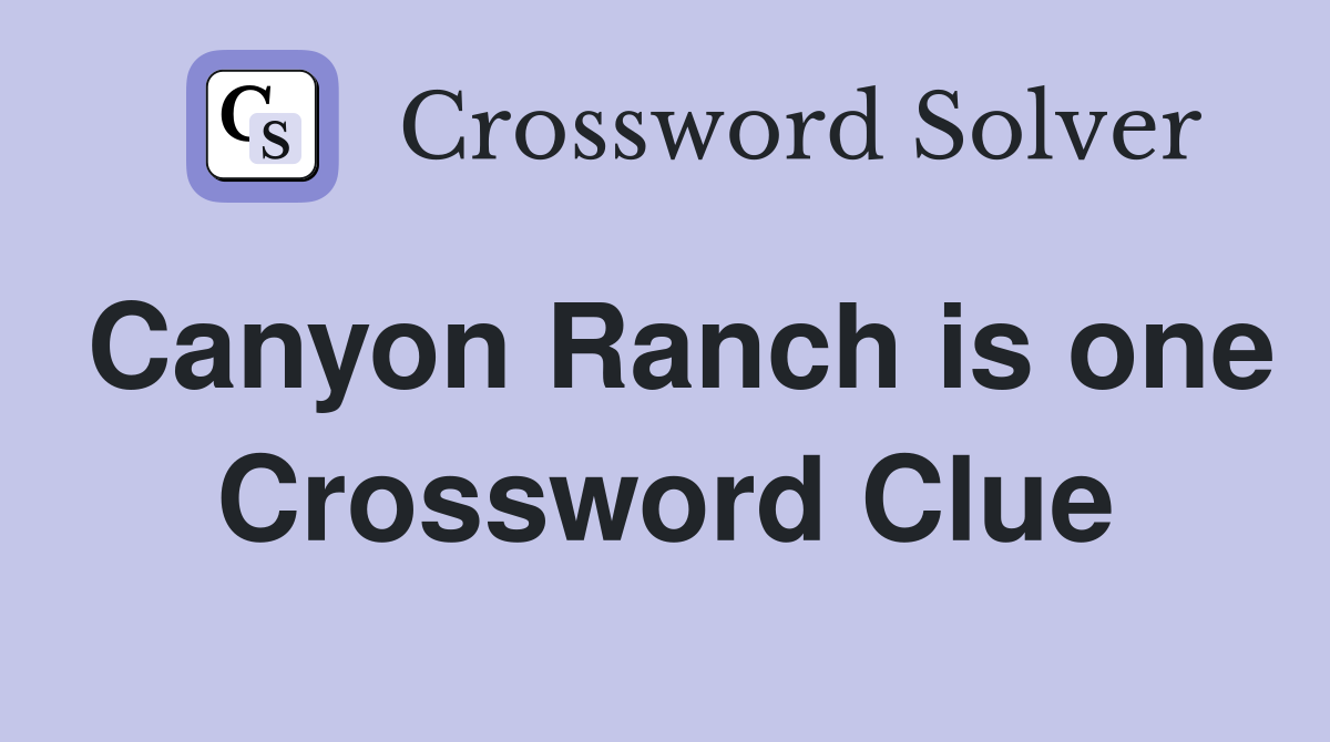 Canyon Ranch is one Crossword Clue