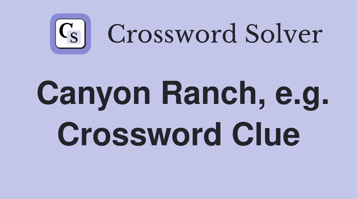 Canyon Ranch, e.g. Crossword Clue