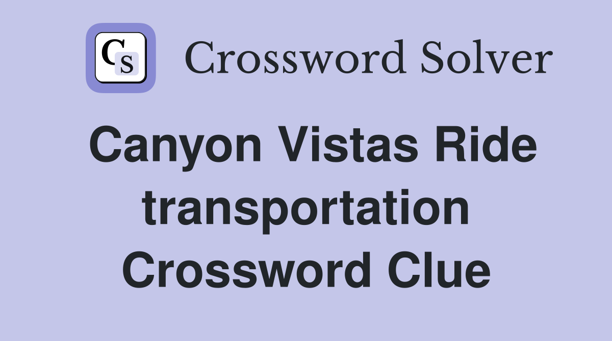 Canyon Vistas Ride transportation Crossword Clue