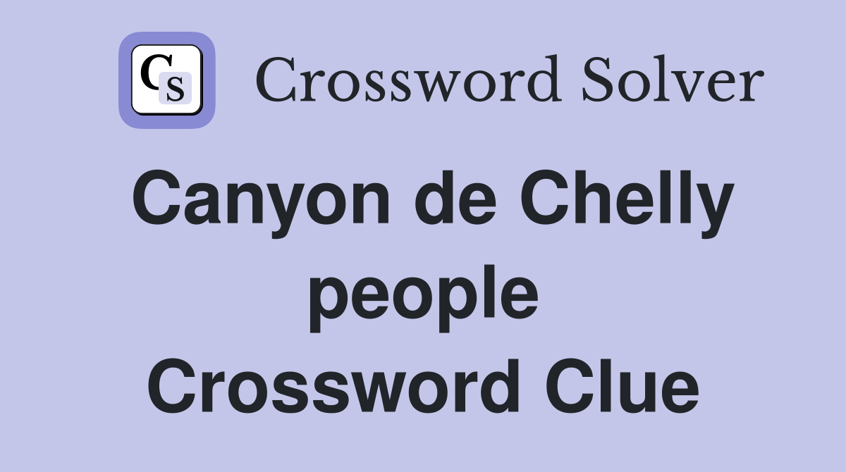 Canyon de Chelly people Crossword Clue
