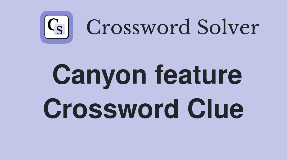 Canyon feature Crossword Clue