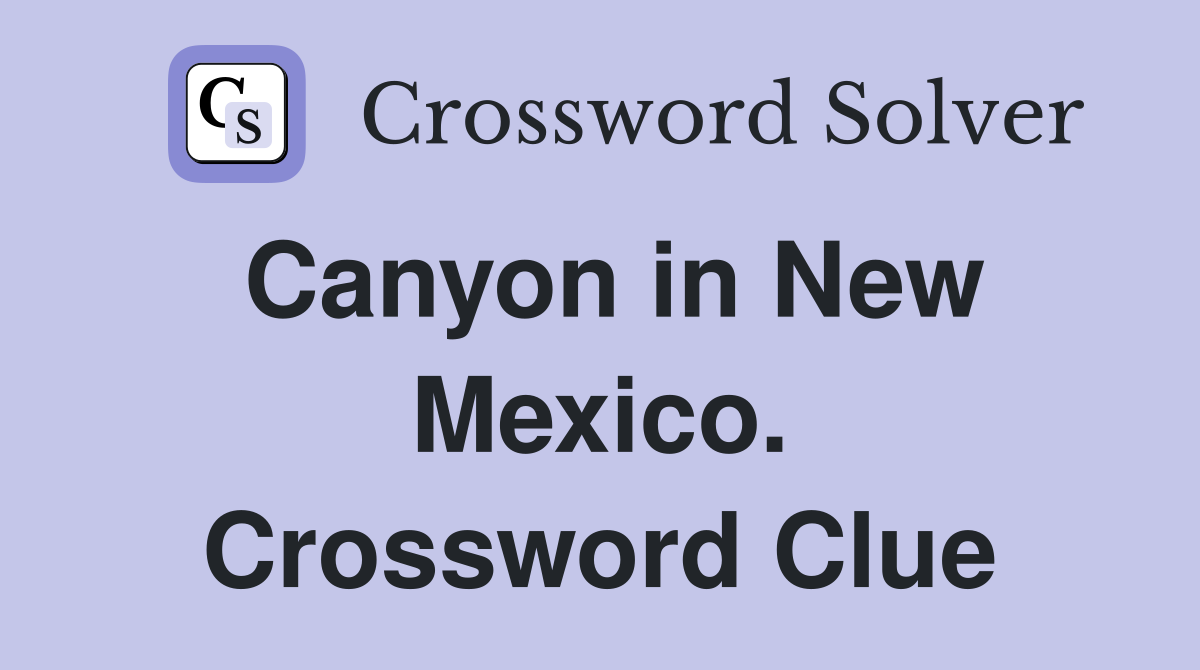 Canyon in New Mexico. Crossword Clue