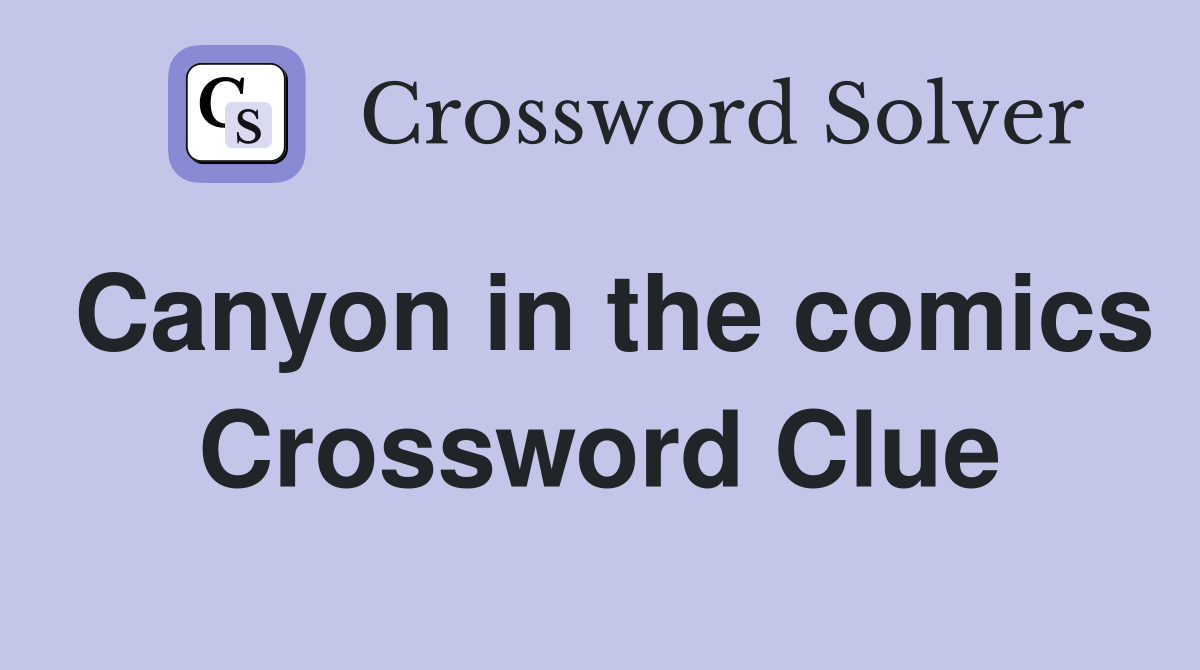 Canyon in the comics Crossword Clue