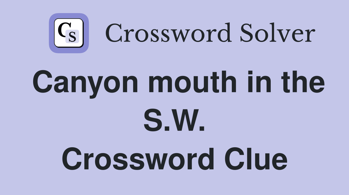 Canyon mouth in the S.W. Crossword Clue