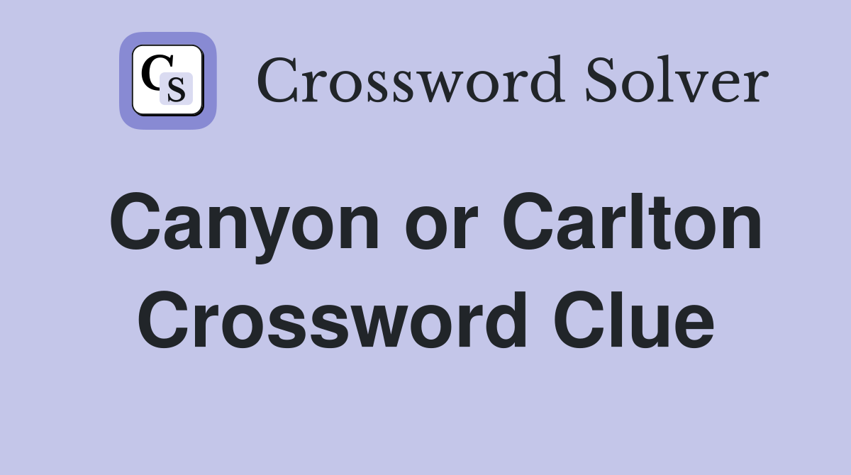 Canyon or Carlton Crossword Clue