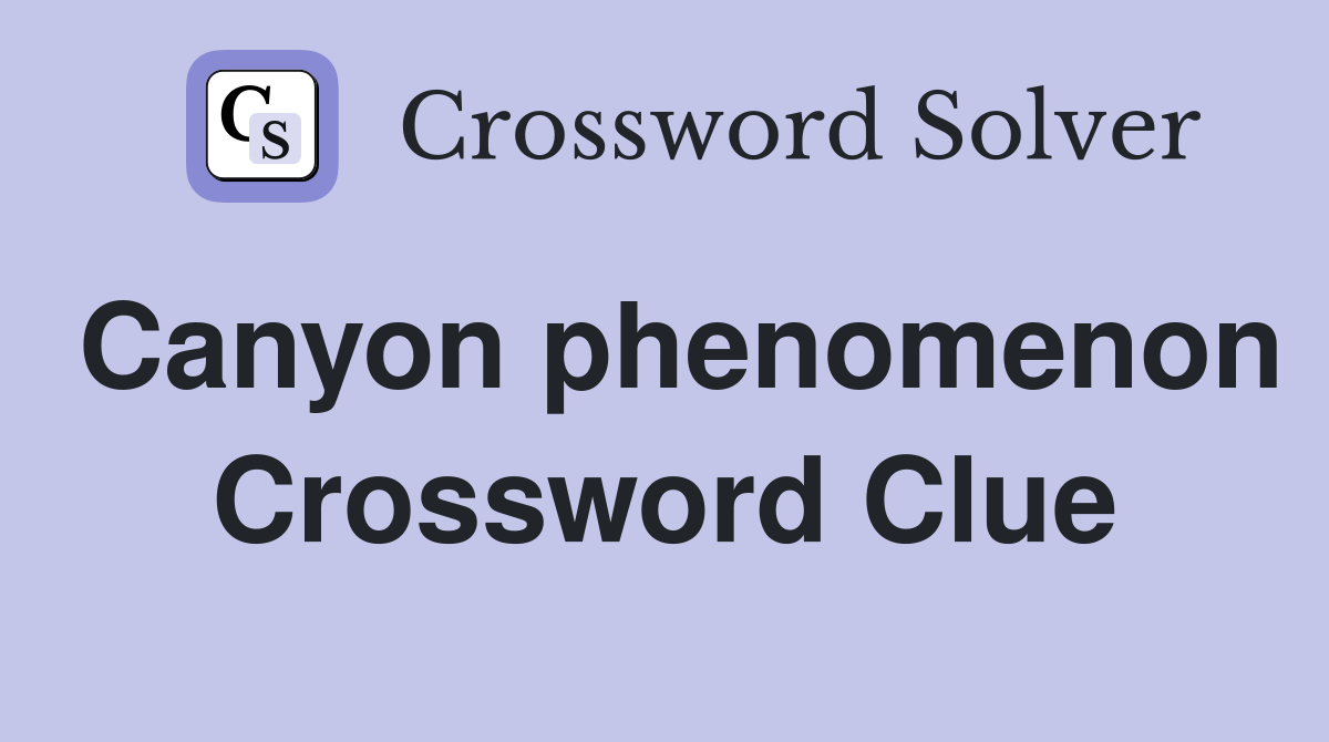 Canyon phenomenon Crossword Clue