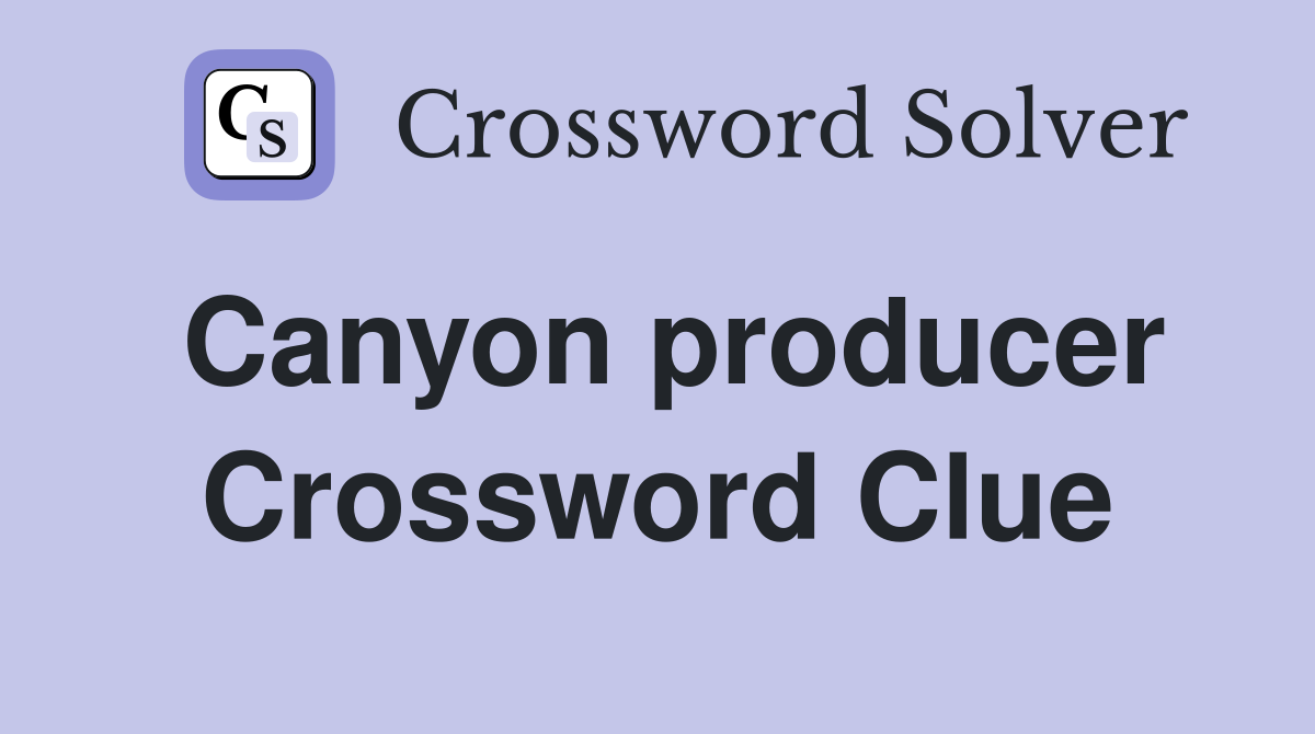 Canyon producer Crossword Clue