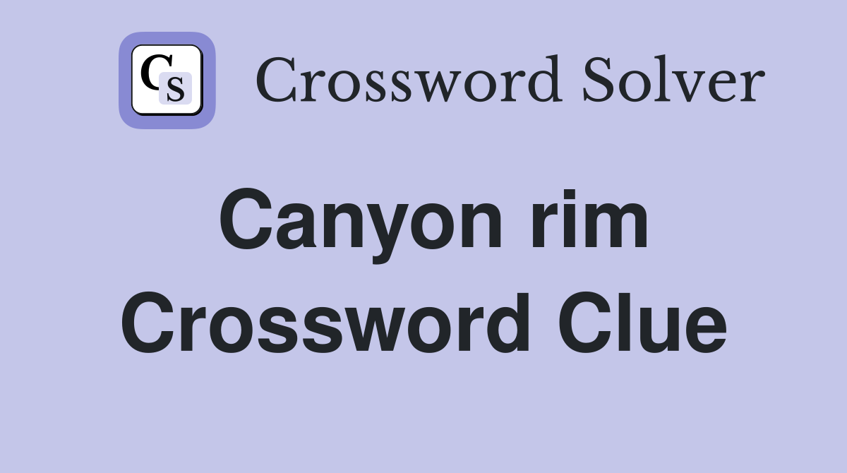 Canyon rim Crossword Clue