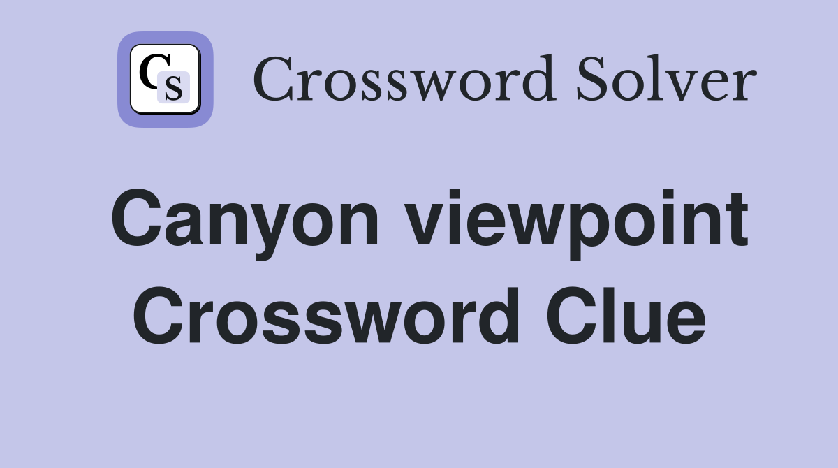 Canyon viewpoint Crossword Clue